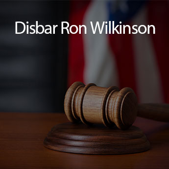 Disbar Ron Wilkinson Attorney